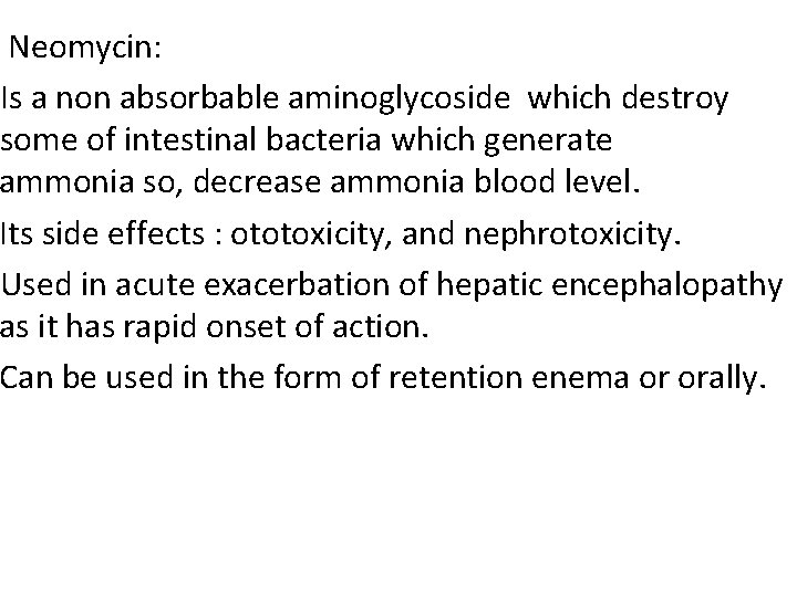 Neomycin: Is a non absorbable aminoglycoside which destroy some of intestinal bacteria which generate