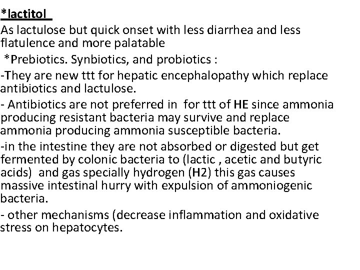  *lactitol As lactulose but quick onset with less diarrhea and less flatulence and