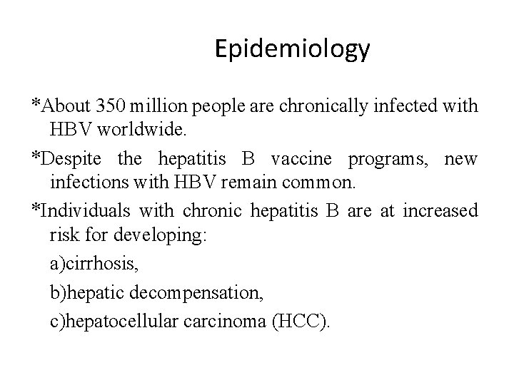  Epidemiology *About 350 million people are chronically infected with HBV worldwide. *Despite the