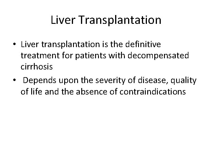 Liver Transplantation • Liver transplantation is the definitive treatment for patients with decompensated cirrhosis