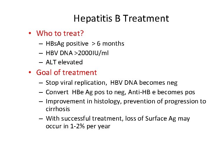 Hepatitis B Treatment • Who to treat? – HBs. Ag positive > 6 months