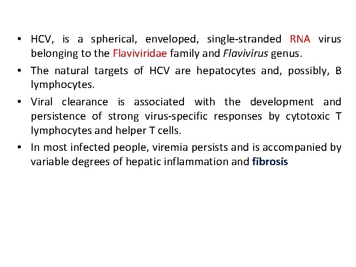  • HCV, is a spherical, enveloped, single-stranded RNA virus belonging to the Flaviviridae