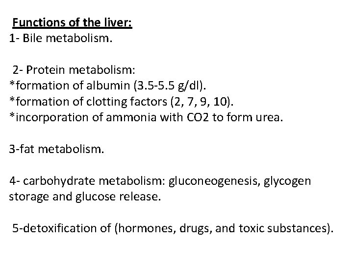 Functions of the liver: 1 - Bile metabolism. 2 - Protein metabolism: *formation of