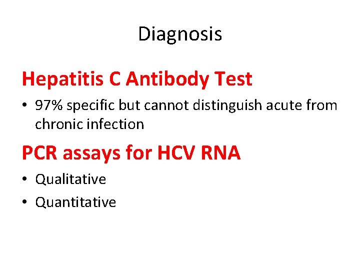 Diagnosis Hepatitis C Antibody Test • 97% specific but cannot distinguish acute from chronic