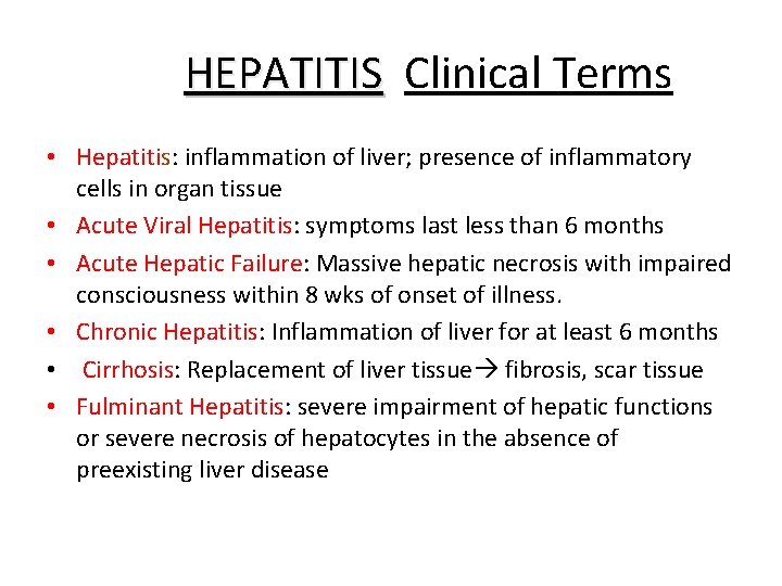  HEPATITIS Clinical Terms HEPATITIS • Hepatitis: inflammation of liver; presence of inflammatory cells