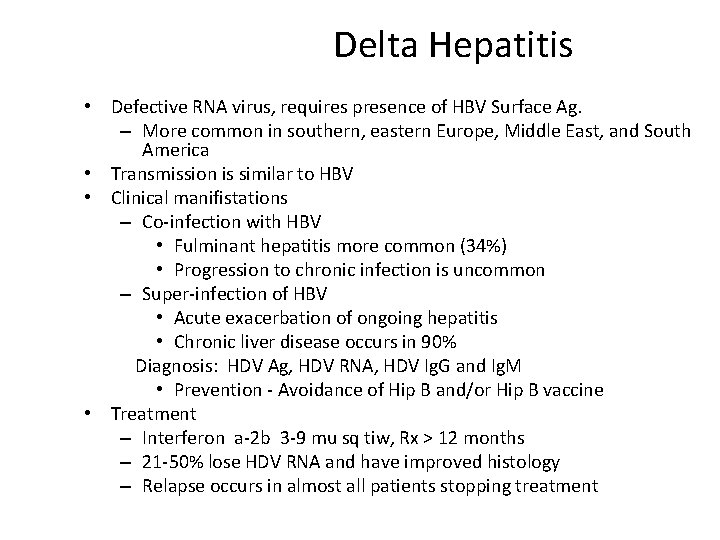  Delta Hepatitis • Defective RNA virus, requires presence of HBV Surface Ag. –