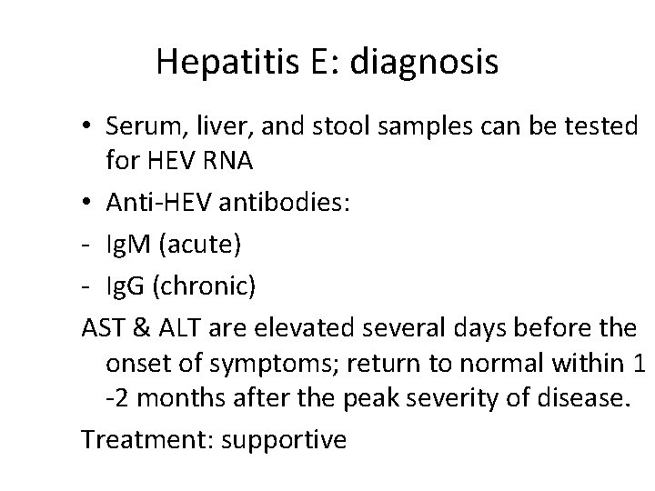 Hepatitis E: diagnosis • Serum, liver, and stool samples can be tested for HEV