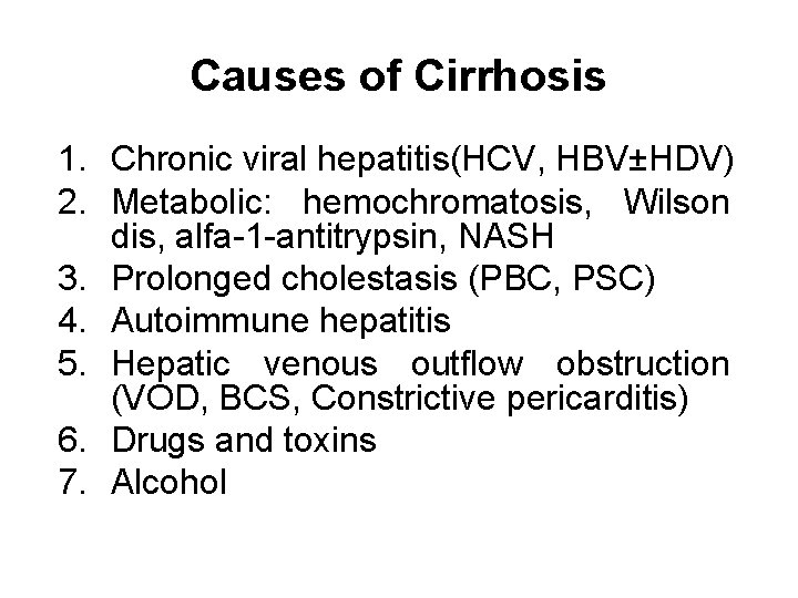 Causes of Cirrhosis 1. Chronic viral hepatitis(HCV, HBV±HDV) 2. Metabolic: hemochromatosis, Wilson dis, alfa-1