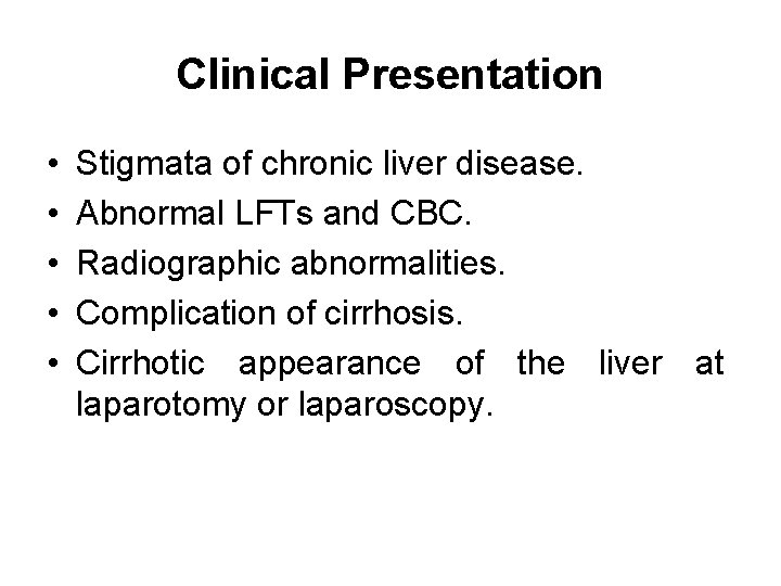 Clinical Presentation • • • Stigmata of chronic liver disease. Abnormal LFTs and CBC.