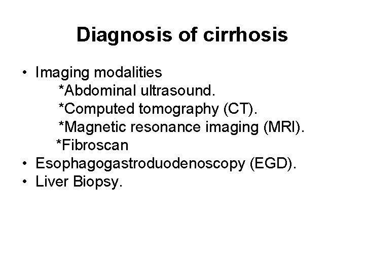 Diagnosis of cirrhosis • Imaging modalities *Abdominal ultrasound. *Computed tomography (CT). *Magnetic resonance imaging