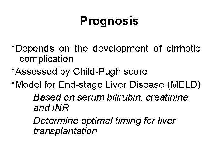 Prognosis *Depends on the development of cirrhotic complication *Assessed by Child-Pugh score *Model for