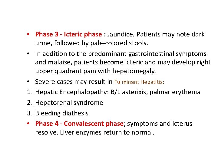  • Phase 3 - Icteric phase : Jaundice, Patients may note dark urine,