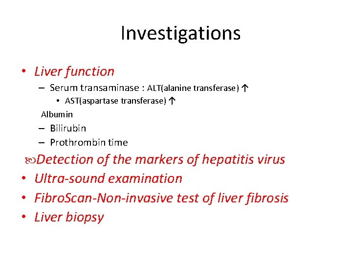  Investigations • Liver function – Serum transaminase : ALT(alanine transferase) ↑ • AST(aspartase