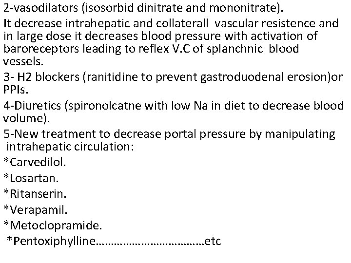 2 -vasodilators (isosorbid dinitrate and mononitrate). It decrease intrahepatic and collaterall vascular resistence and
