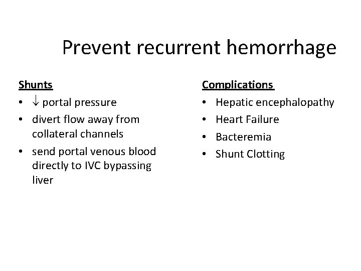 Prevent recurrent hemorrhage Shunts • portal pressure • divert flow away from collateral channels