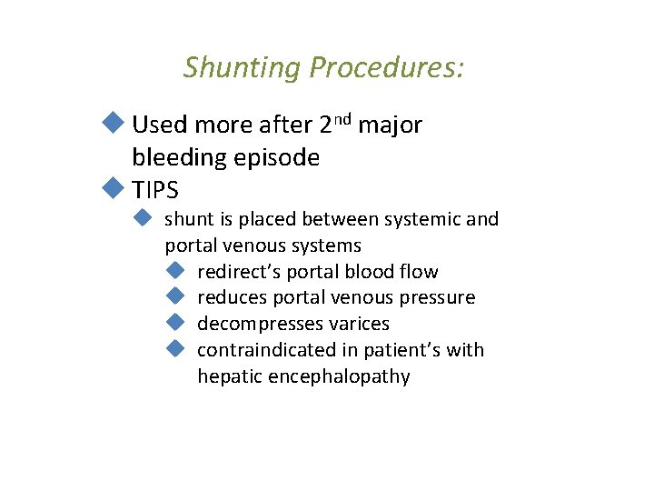 Shunting Procedures: u Used more after 2 nd major bleeding episode u TIPS u