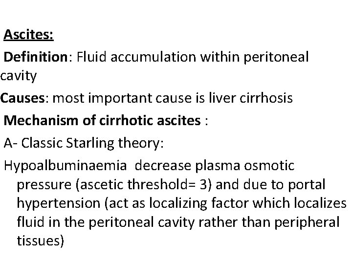 Ascites: Definition: Fluid accumulation within peritoneal cavity Causes: most important cause is liver cirrhosis