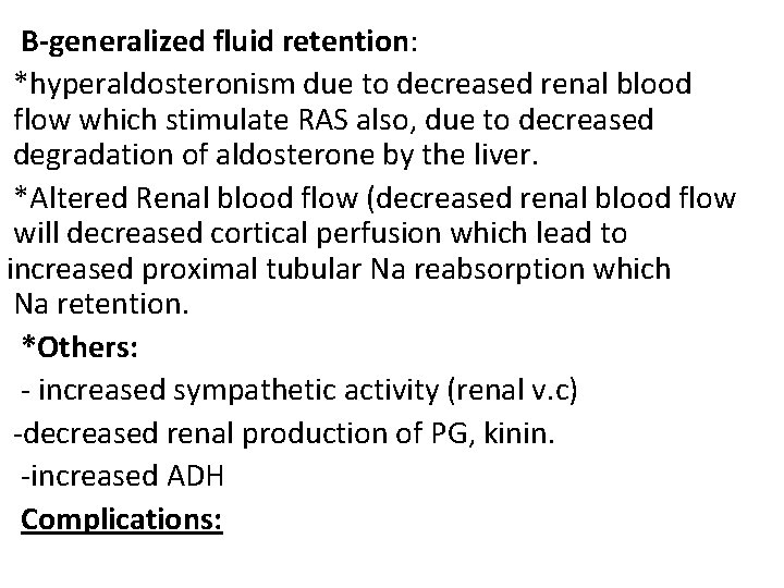 B-generalized fluid retention: *hyperaldosteronism due to decreased renal blood flow which stimulate RAS also,