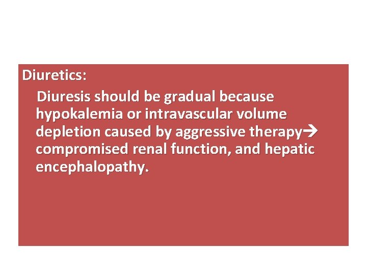 Diuretics: Diuresis should be gradual because hypokalemia or intravascular volume depletion caused by aggressive