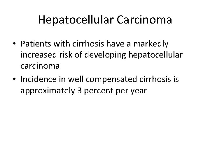 Hepatocellular Carcinoma • Patients with cirrhosis have a markedly increased risk of developing hepatocellular