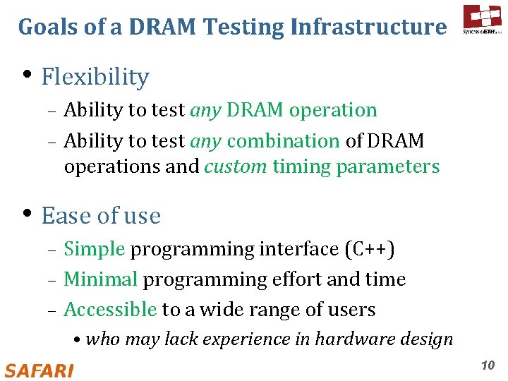 Goals of a DRAM Testing Infrastructure • Flexibility Ability to test any DRAM operation