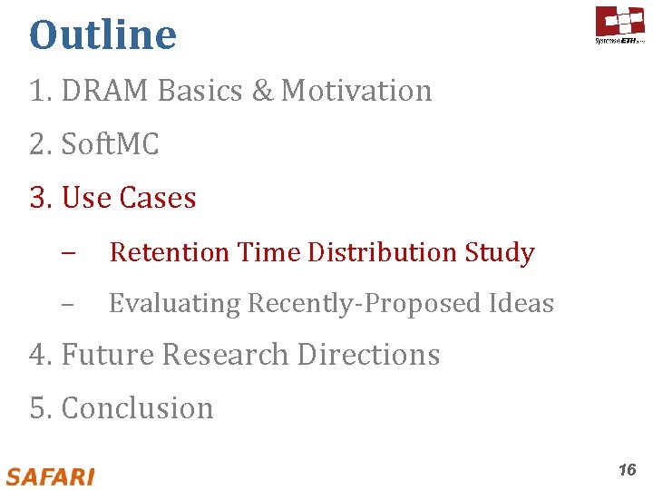 Outline 1. DRAM Basics & Motivation 2. Soft. MC 3. Use Cases – Retention