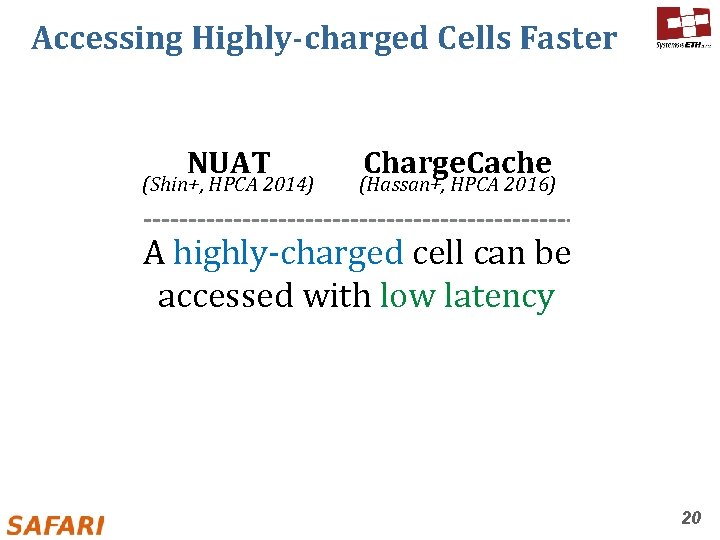 Accessing Highly-charged Cells Faster NUAT (Shin+, HPCA 2014) Charge. Cache (Hassan+, HPCA 2016) A