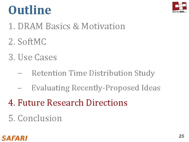 Outline 1. DRAM Basics & Motivation 2. Soft. MC 3. Use Cases – Retention