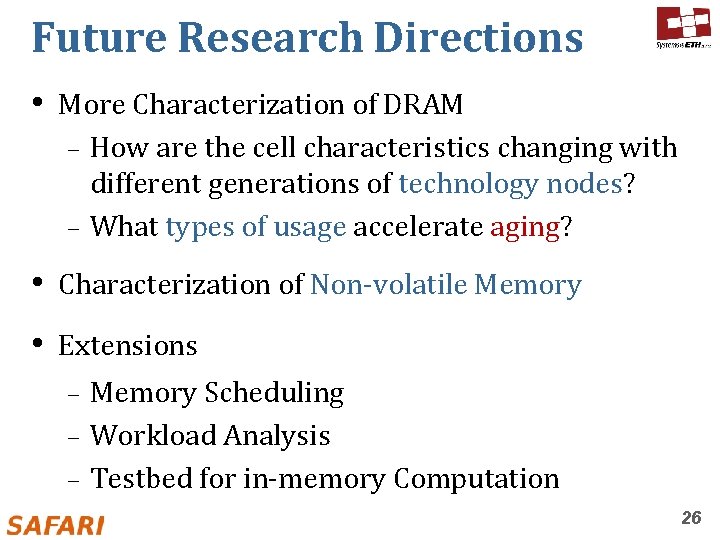 Future Research Directions • More Characterization of DRAM How are the cell characteristics changing