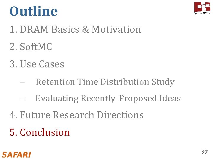 Outline 1. DRAM Basics & Motivation 2. Soft. MC 3. Use Cases – Retention