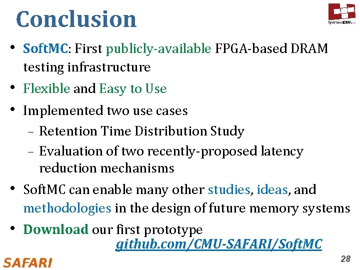 Conclusion • Soft. MC: First publicly-available FPGA-based DRAM testing infrastructure • Flexible and Easy