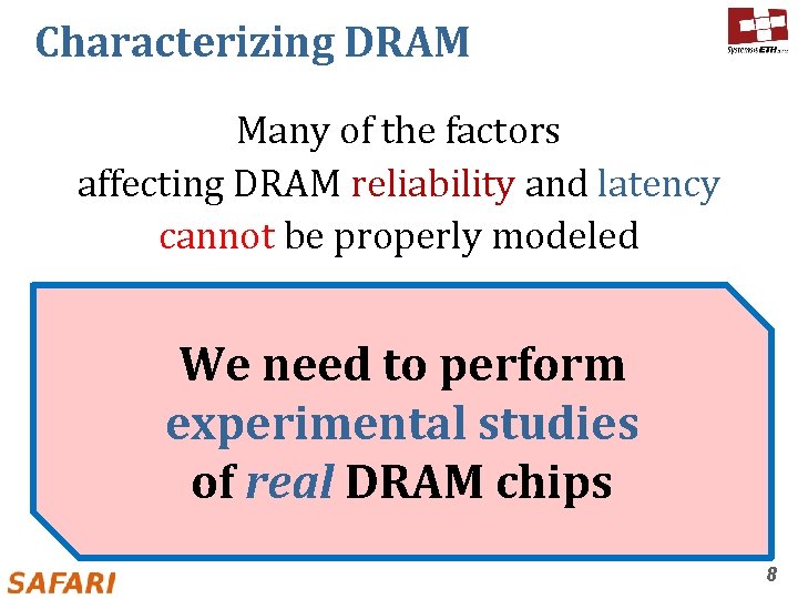 Characterizing DRAM Many of the factors affecting DRAM reliability and latency cannot be properly