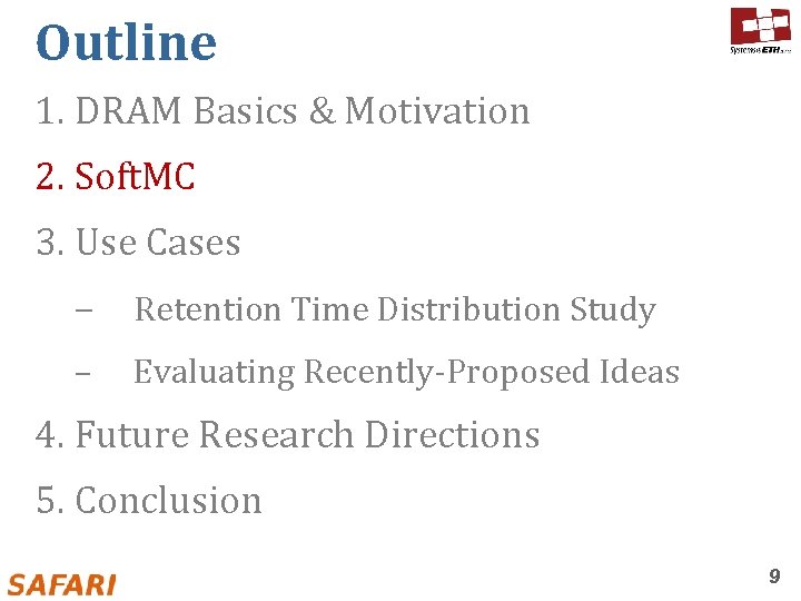 Outline 1. DRAM Basics & Motivation 2. Soft. MC 3. Use Cases – Retention