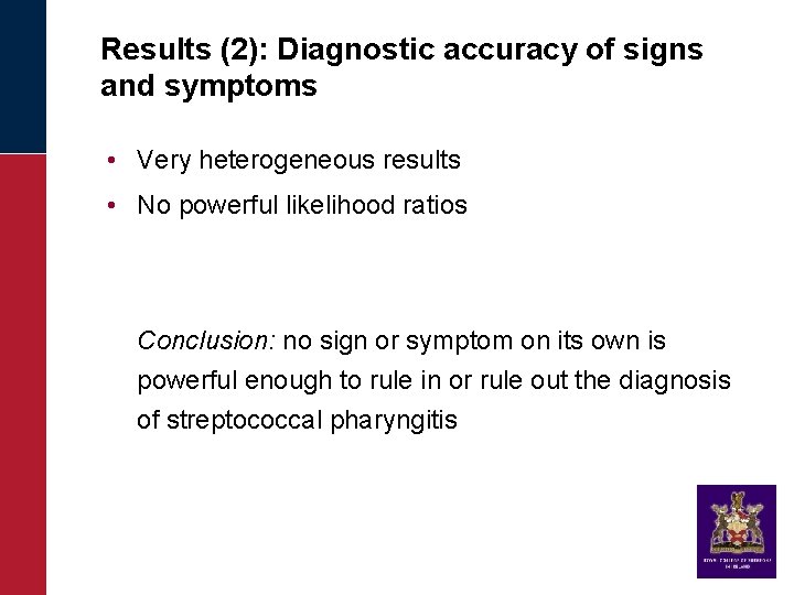 Results (2): Diagnostic accuracy of signs and symptoms • Very heterogeneous results • No