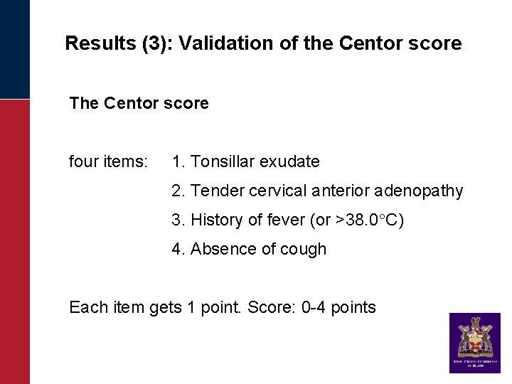 Results (3): Validation of the Centor score The Centor score four items: 1. Tonsillar