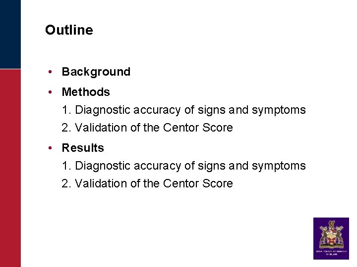 Outline • Background • Methods 1. Diagnostic accuracy of signs and symptoms 2. Validation