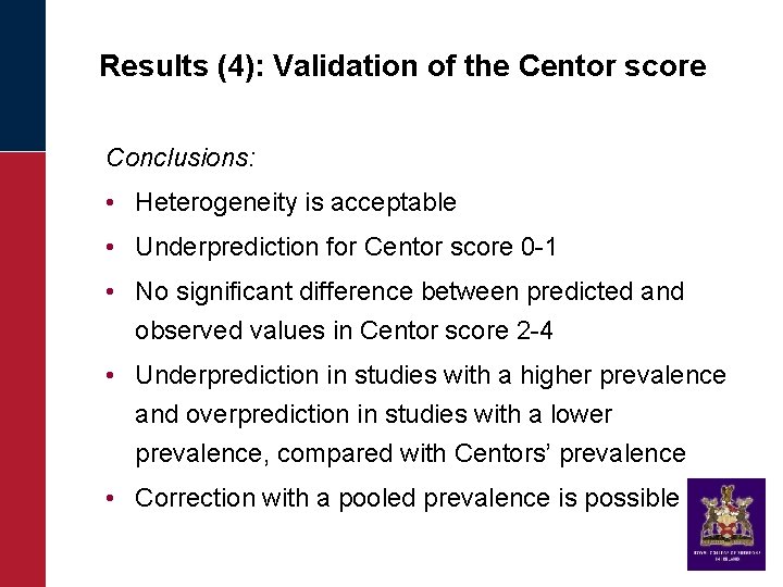 Results (4): Validation of the Centor score Conclusions: • Heterogeneity is acceptable • Underprediction