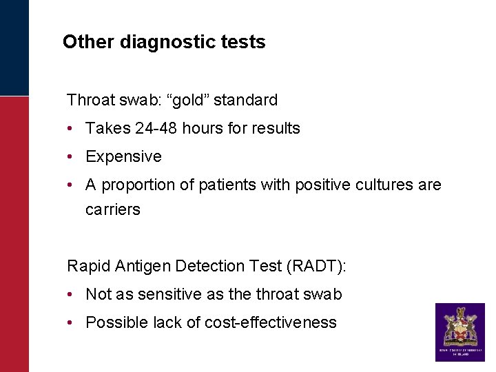 Other diagnostic tests Throat swab: “gold” standard • Takes 24 -48 hours for results