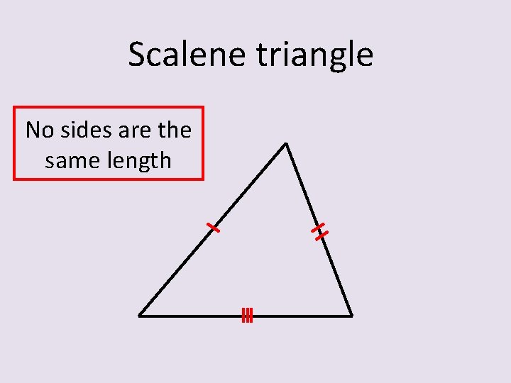 Scalene triangle No sides are the same length 