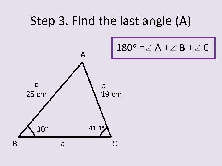 Step 3. Find the last angle (A) 180 o = A + B +