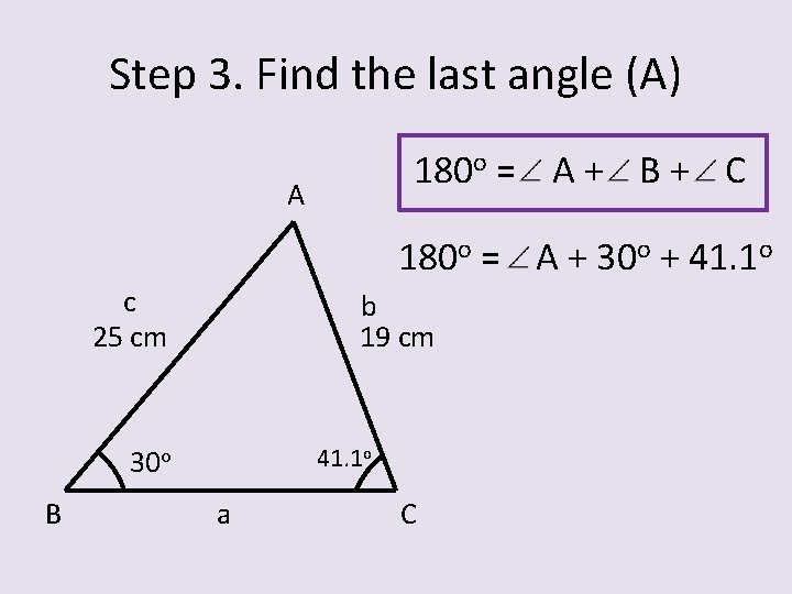 Step 3. Find the last angle (A) 180 o = A + B +