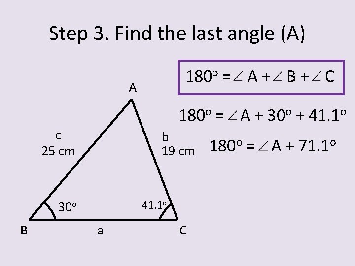 Step 3. Find the last angle (A) 180 o = A + B +