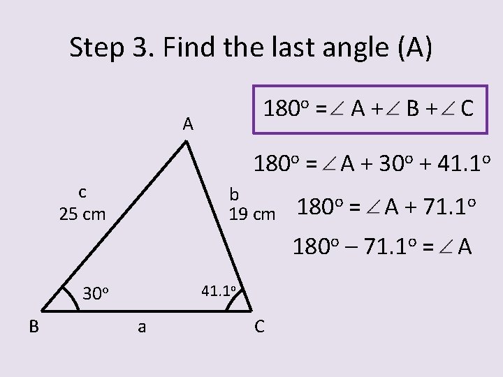 Step 3. Find the last angle (A) 180 o = A + B +