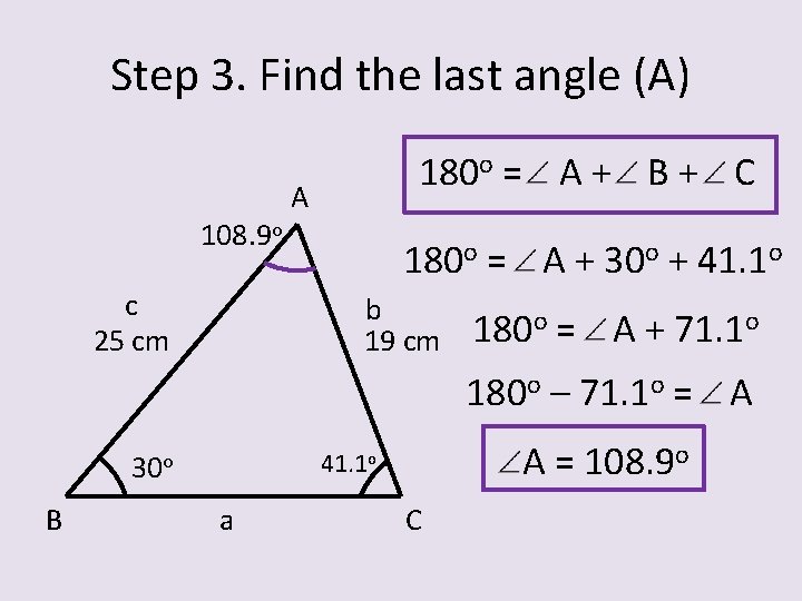 Step 3. Find the last angle (A) 108. 9 o c 25 cm 180