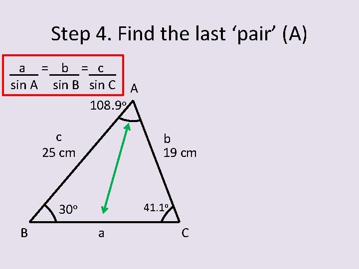 Step 4. Find the last ‘pair’ (A) a = b = c sin A