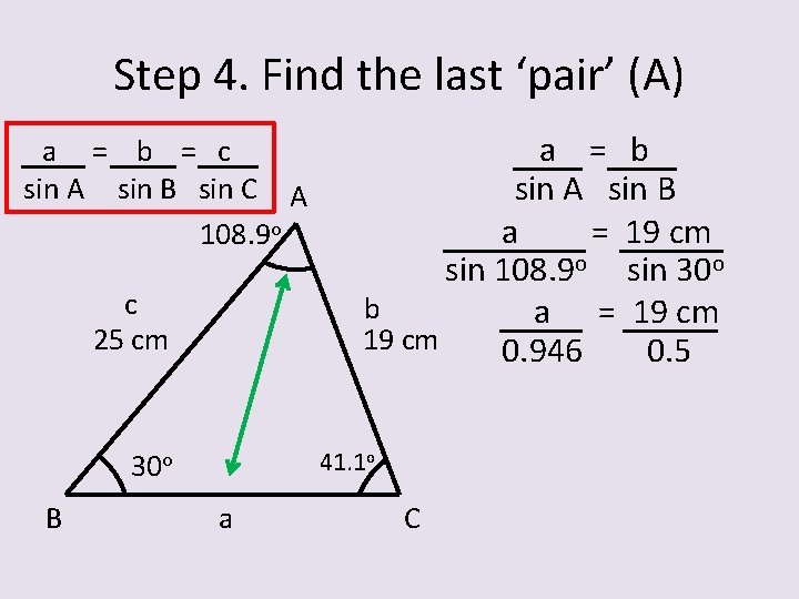 Step 4. Find the last ‘pair’ (A) a = b = c sin A