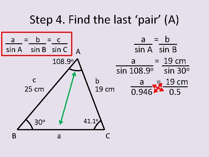 Step 4. Find the last ‘pair’ (A) a = b = c sin A