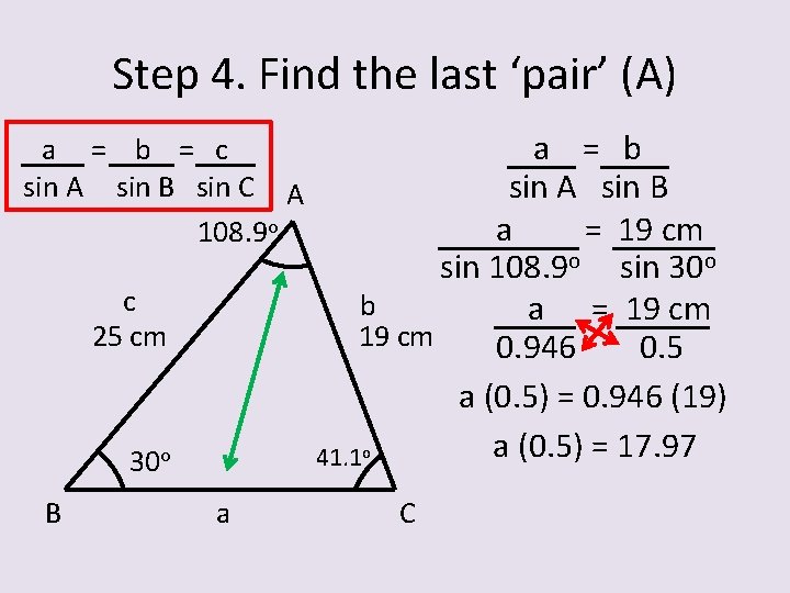 Step 4. Find the last ‘pair’ (A) a = b = c sin A