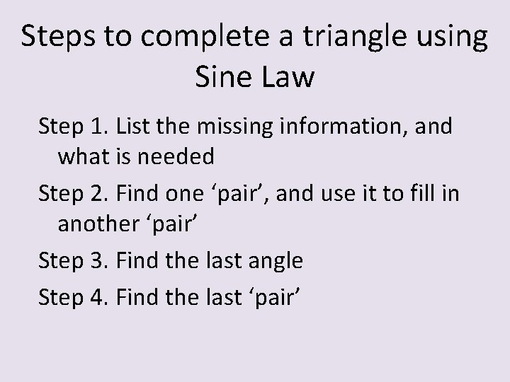 Steps to complete a triangle using Sine Law Step 1. List the missing information,