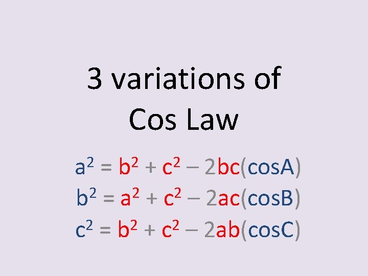 3 variations of Cos Law 2 a 2 b 2 c = + –